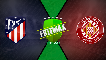 Assistir Atlético de Madrid x Girona ao vivo online 17/05/2026