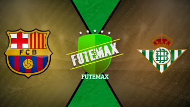 Assistir Barcelona x Real Betis ao vivo online 17/05/2026